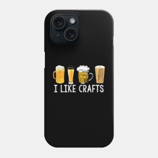 Gift For Craft Beer Drinker, I Like Crafts Phone Case