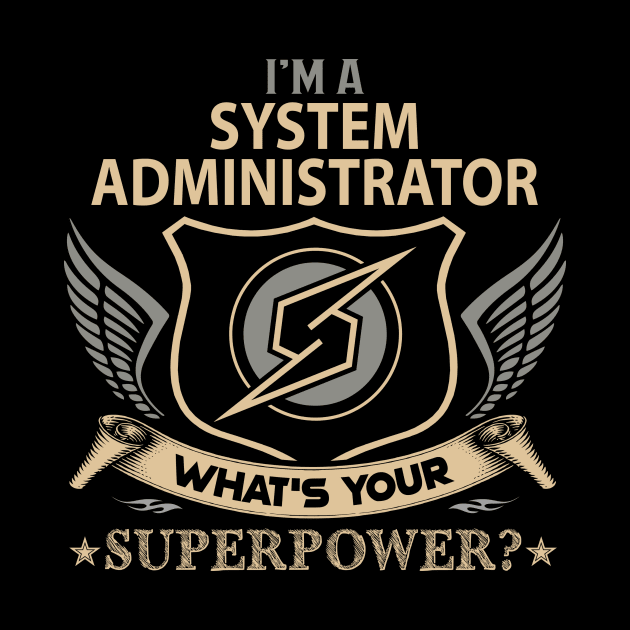 System Administrator T Shirt - Superpower Gift Item Tee by Cosimiaart