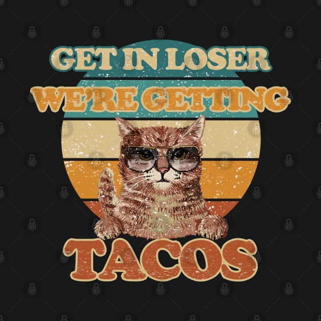 Tacos funny  - Get In Loser - Getting Tacos Original White by FFAFFF