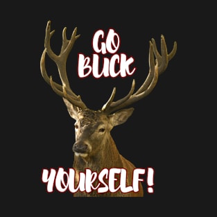 Funny Wildlife Quotes: Go Buck Yourself! T-Shirt