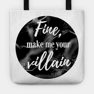 Fine, Make Me Your Villain (Black) Tote