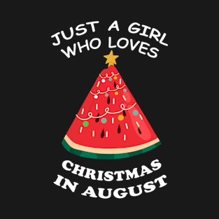 Just A Girl Who Loves Christmas In August Watermelon Xmas Tree T-Shirt