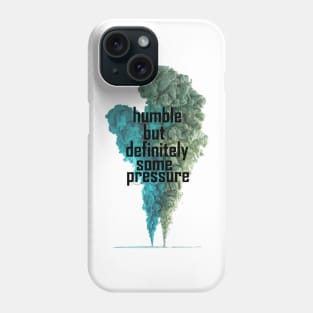 humble but definitely some pressure Phone Case