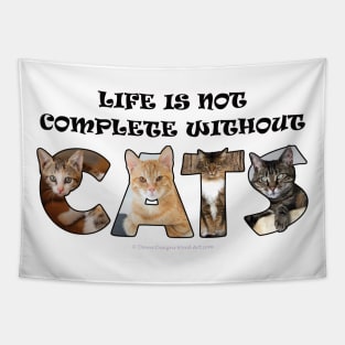 Life is not complete without cats - mixed cats oil painting word art Tapestry