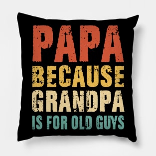 Papa because Grandpa is for old Guys Vintage Retro Dad Gifts Pillow