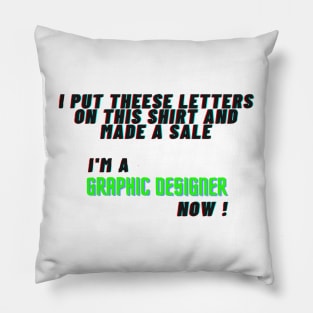 I Am A Graphic Designer Now ! Pillow