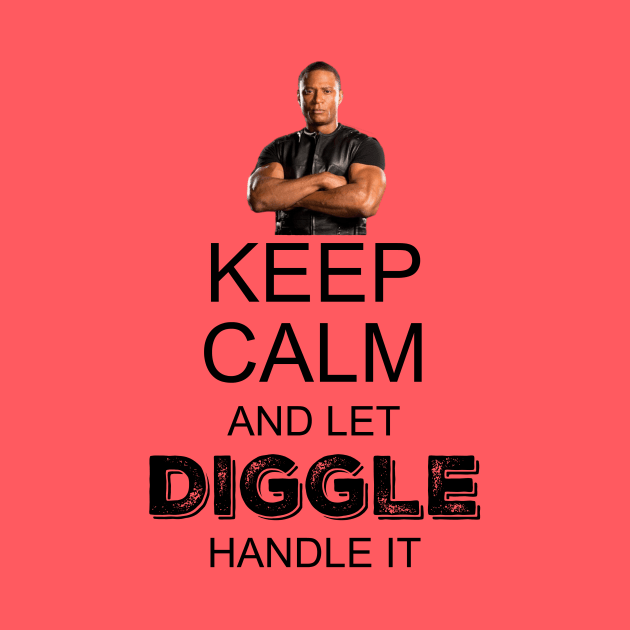 Keep Calm And Let Diggle Handle It by FangirlFuel