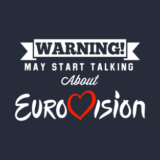 Warning May Start Talking About Eurovision T-Shirt