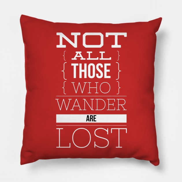 Not all those who wander are lost Pillow by Leela