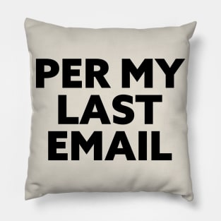 Per My Last Email. Workplace passive aggression is an art. Pillow