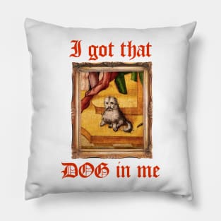 I Got That Medieval Dog In Me Pillow