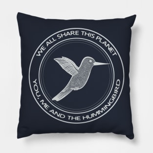 Hummingbird - We All Share This Planet (on dark colors) Pillow