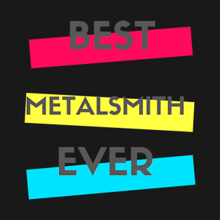 Best Metalsmith Ever T-Shirt