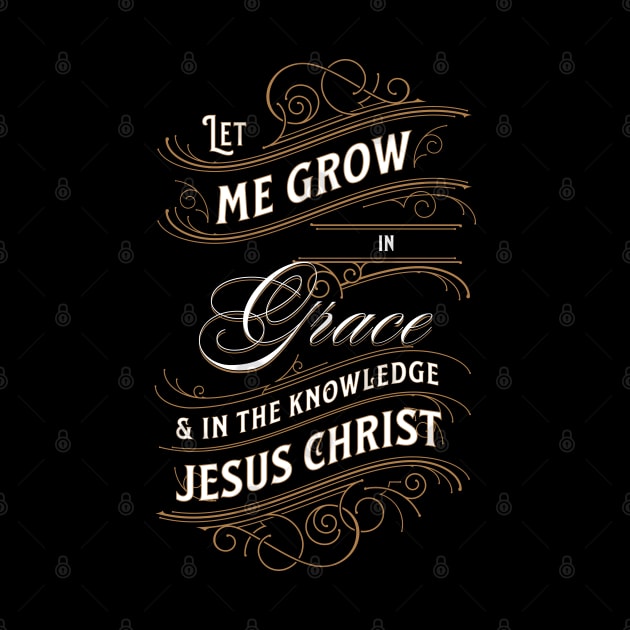 Let me grow in grace and in the knowledge of Jesus Christ (2 Pet. 3:18). by Seeds of Authority