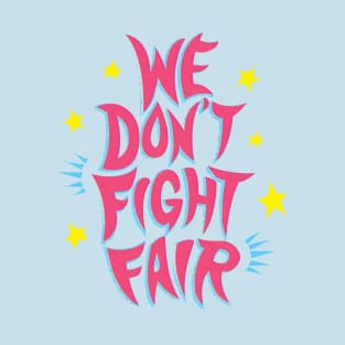 we don't fight fair T-Shirt