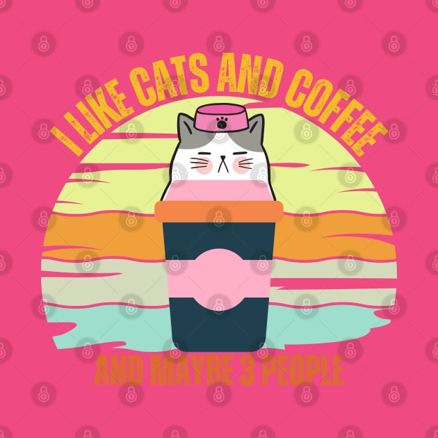 I Like Cats And Coffee And Maybe 3 People Funny Love Cats by Just Me Store