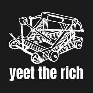 Yeet The Rich Catapult T-Shirt