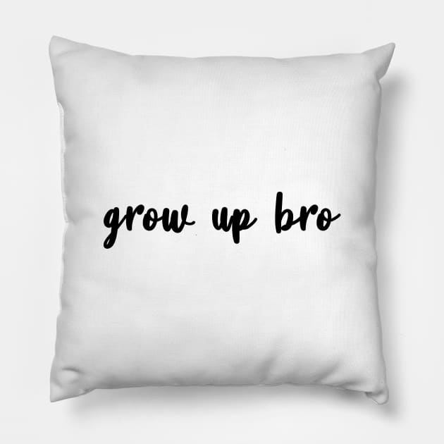 Grow Up Bro Pillow by quoteee