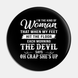 I’m The Kind Of Woman That When My Feet Hit The Floor Each Morning The Devil Says Shirt Pin