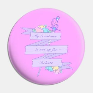 Pan - My Existence Is Not Up For Debate Pin