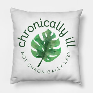 Chronically Ill - Not Chronically Lazy - Monstera Pillow