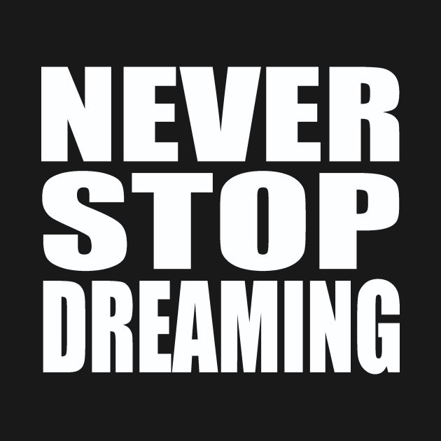 Never stop dreaming by Evergreen Tee