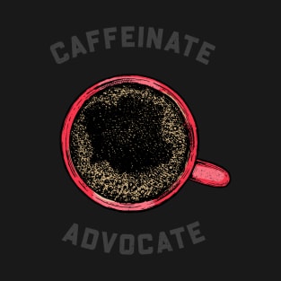 Caffeinate & Advocate T-Shirt