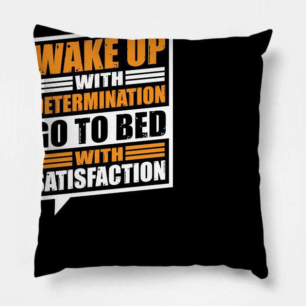 Wakeup with determination go to bed with satisfaction Pillow by Cuteepi