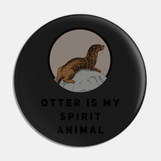 Otter is my Spirit Animal Pin