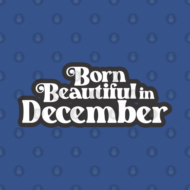 Born Beautiful in December (3) - Birth Month - Birthday by Vector-Artist