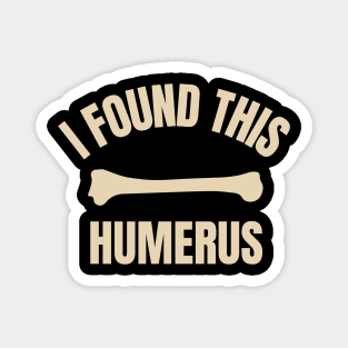 I-Found-This-Humerus Magnet
