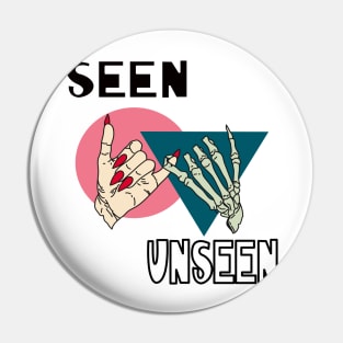 Seen Unseen life Pin