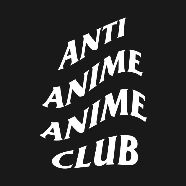 Anti Anime Anime Club - Anime - T-Shirt | TeePublic