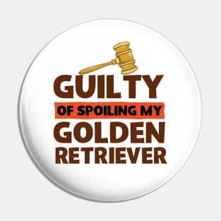 Guilty Of Spoiling My Golden Retriever Dog Lovers Pin