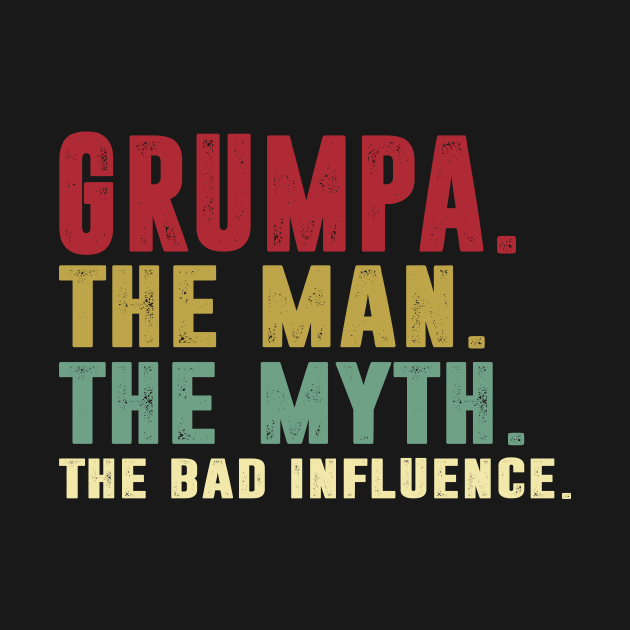 Grumpa - The Man - The Myth - The Bad Influence Father's Day Gift Papa by David Darry