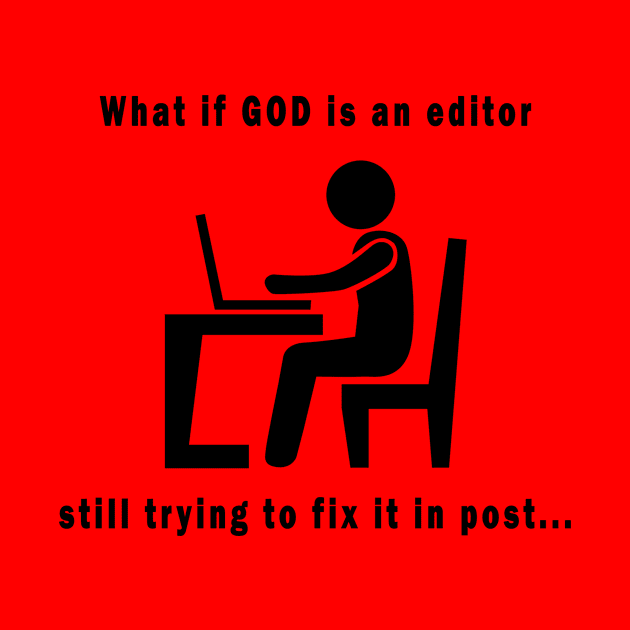 What if GOD is an editor by SecuredSurvival1