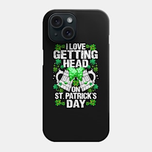 I Love Getting Head On St Patricks Day Phone Case