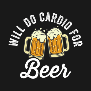 Will Do Cardio For Beer T-Shirt