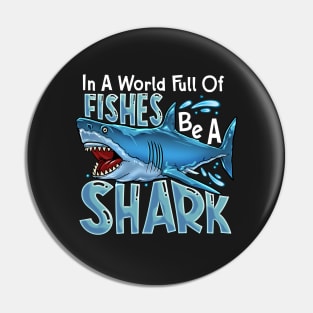 In A World Of Fishes Be A Shark Pin