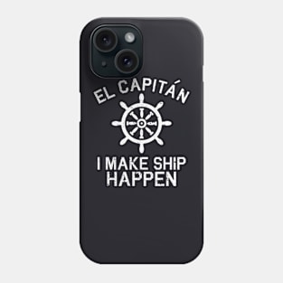 I Make Ship Happen El Capitan Boating Boat Captain Phone Case