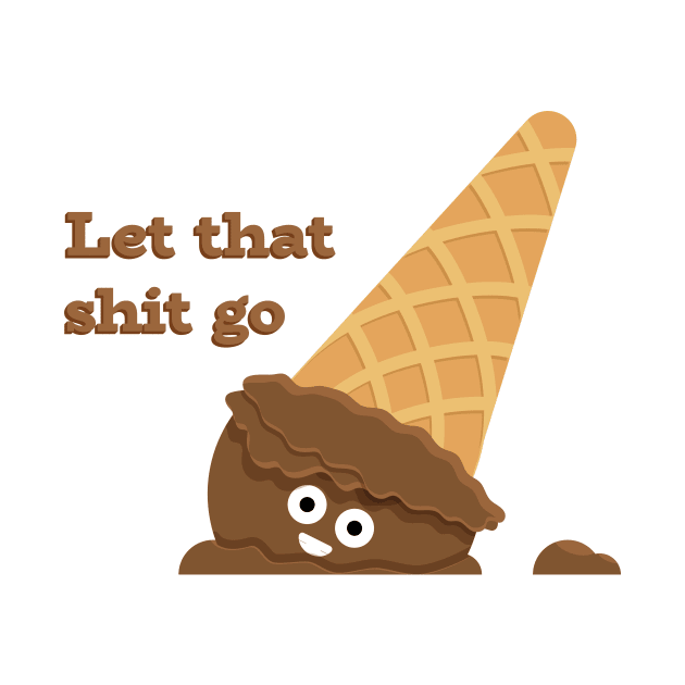 Let That Shit Go T-Shirt by Ribbonbon