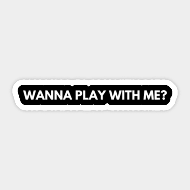 Do you want to play with me?' Sticker