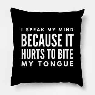 I Speak My Mind Because It Hurts To Bite My Tongue - Funny Sayings Pillow