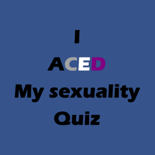 I aced sexuality T-Shirt