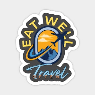 Eat Well, Travel Often. Magnet