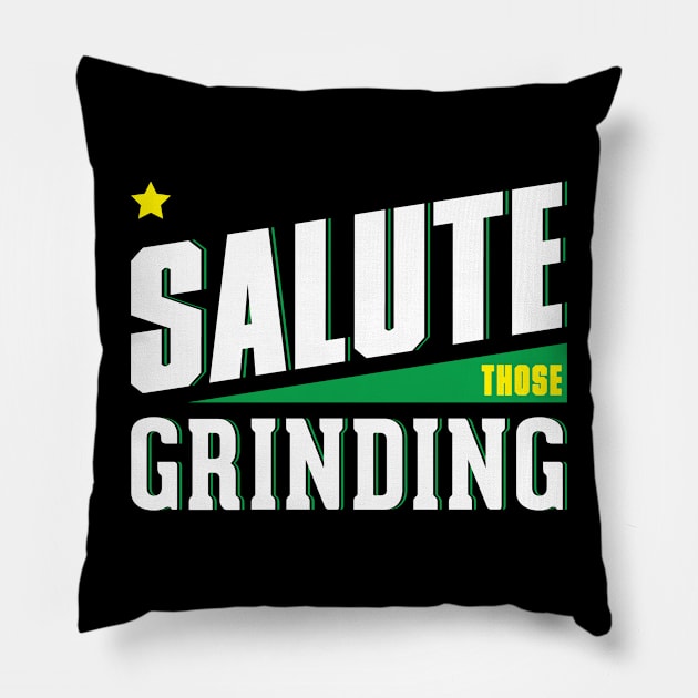 Salute those Grinding Pillow by Salute T-Shirts