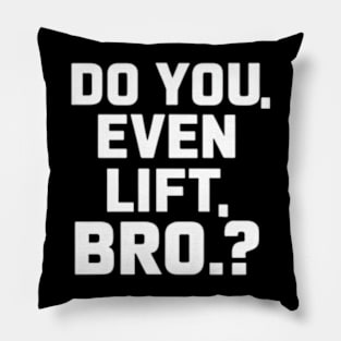 Do You Even Lift Bro.? Pillow