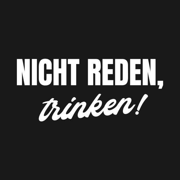 Nicht reden, trinken Saufen Spruch by Foxxy Merch