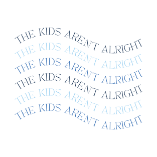 The kids aren't alright - wavy aesthetic text T-Shirt