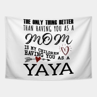 Yaya Grandma Gift - Yaya The Only Thing Better Tapestry